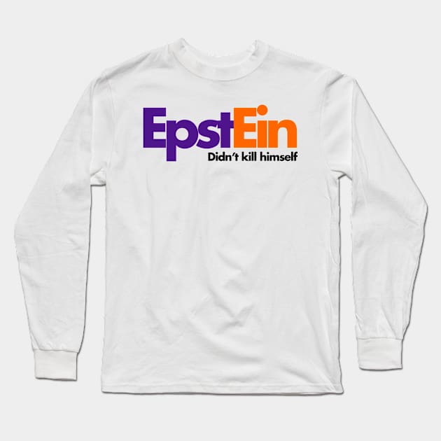 Epstein Didn't Kill Himself Long Sleeve T-Shirt by takefivetees